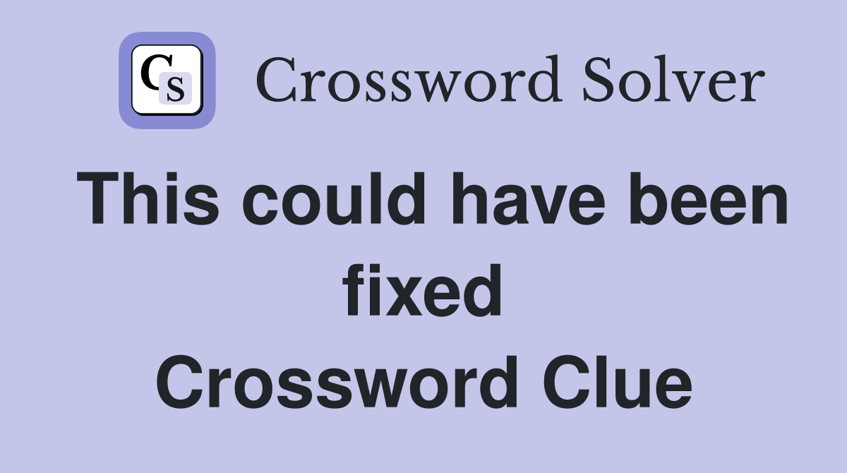 This could have been fixed Crossword Clue