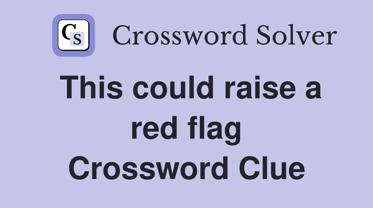 This could raise a red flag Crossword Clue