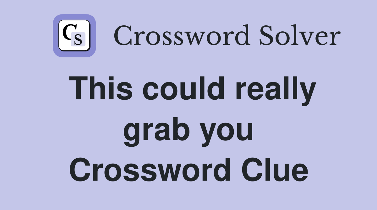 This could really grab you Crossword Clue