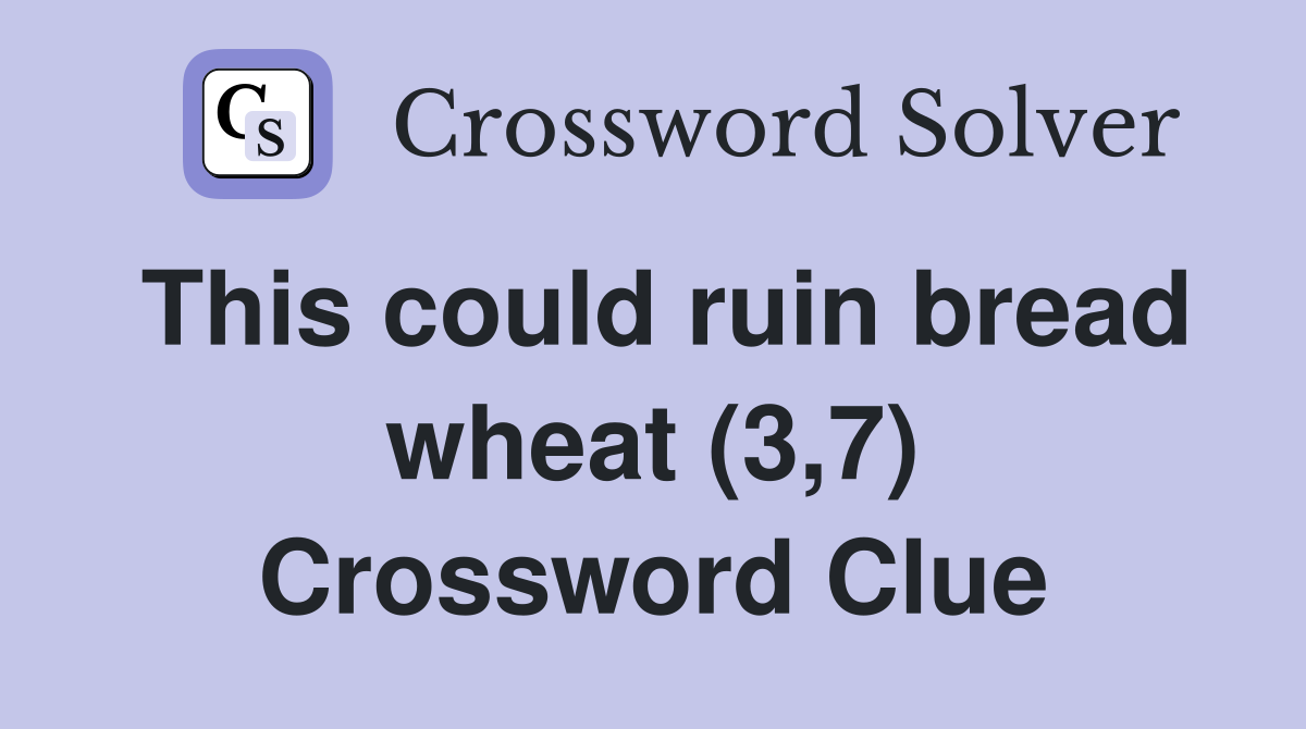 This could ruin bread wheat (3,7) Crossword Clue