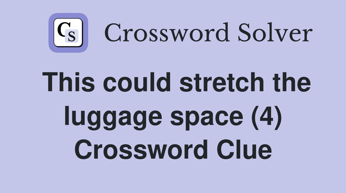 This could stretch the luggage space (4) Crossword Clue