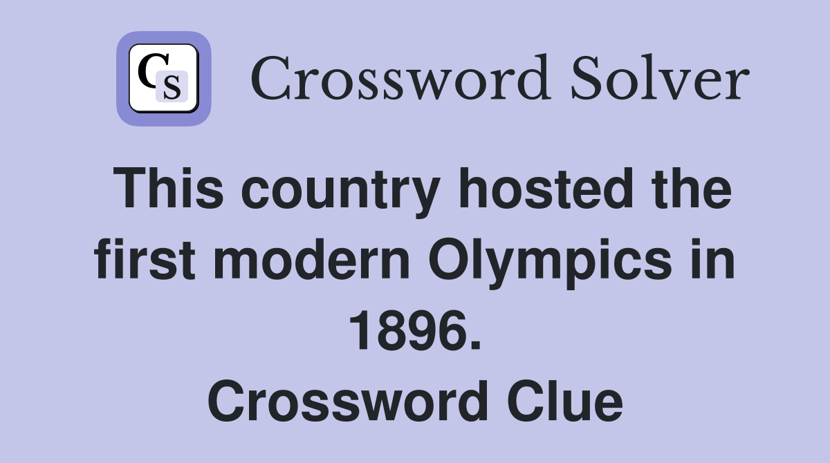 This country hosted the first modern Olympics in 1896. Crossword Clue