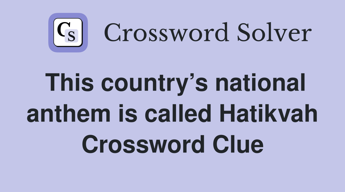 This country’s national anthem is called Hatikvah Crossword Clue