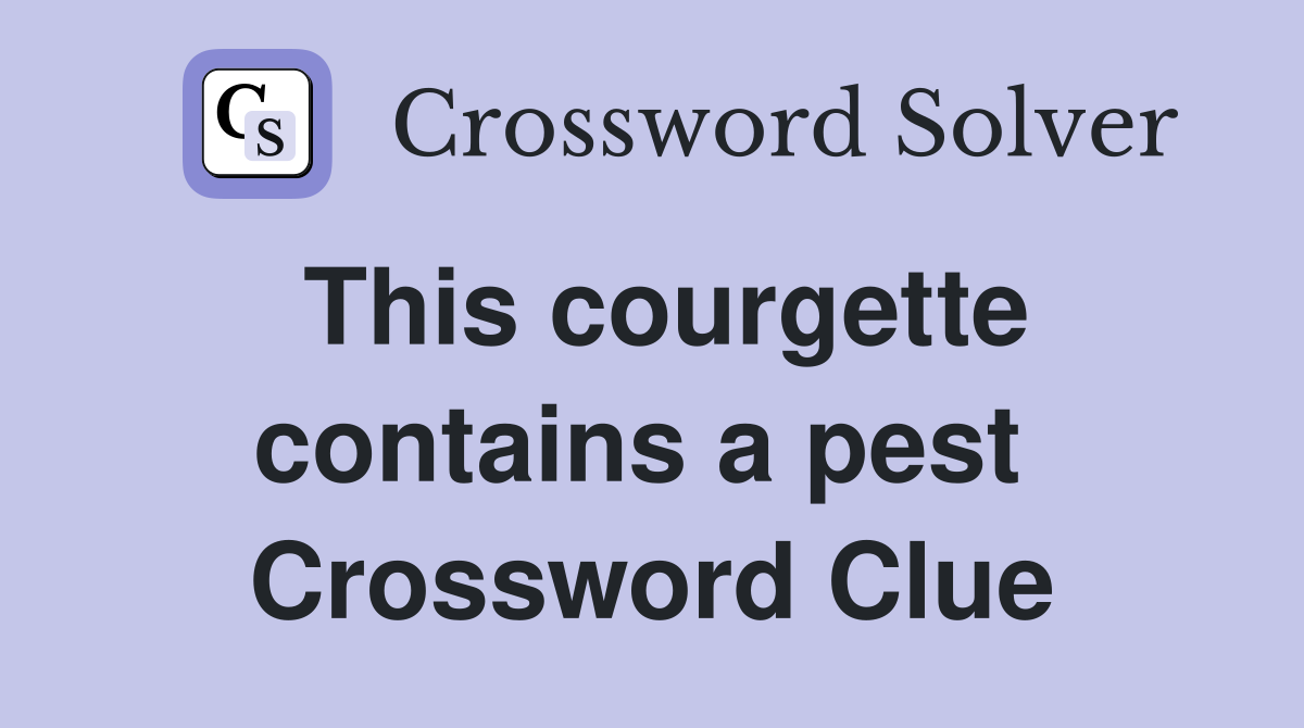 This courgette contains a pest  Crossword Clue