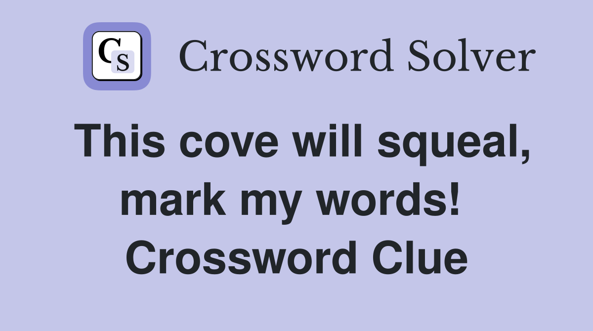 This cove will squeal, mark my words!  Crossword Clue
