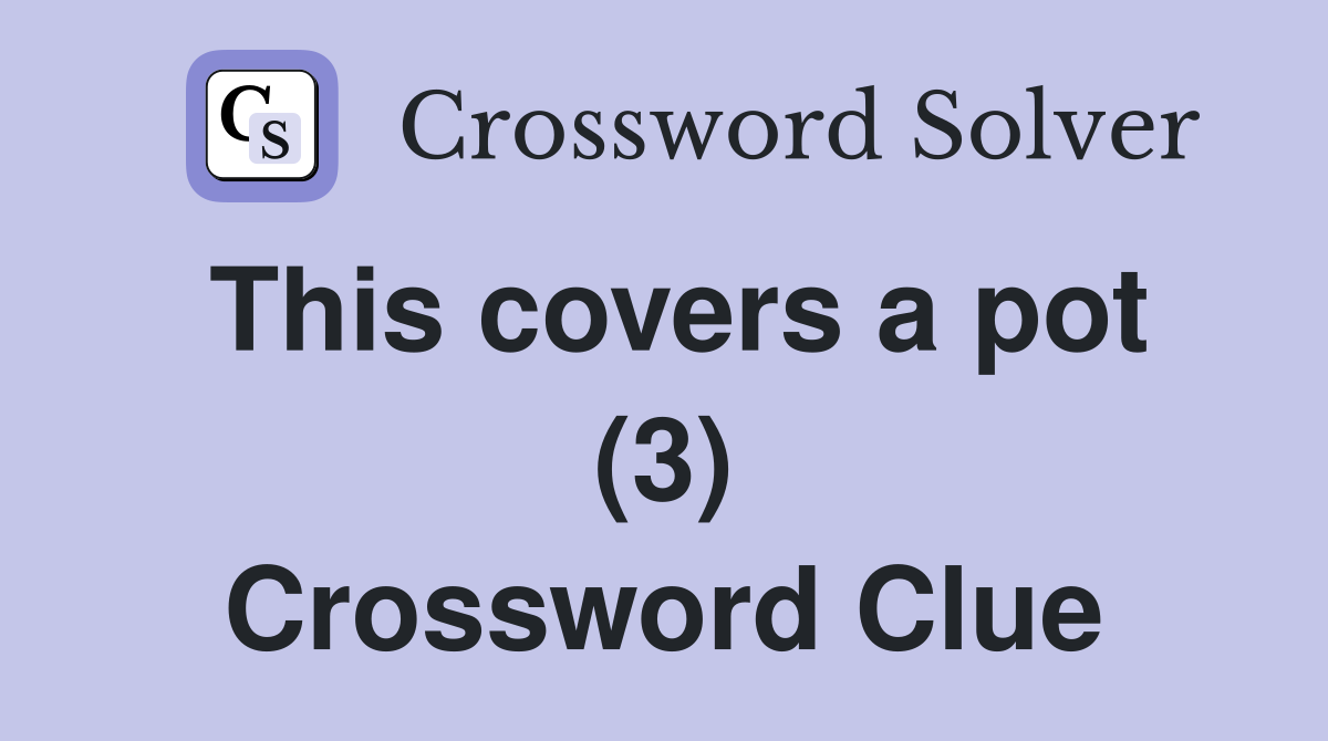This covers a pot (3) Crossword Clue