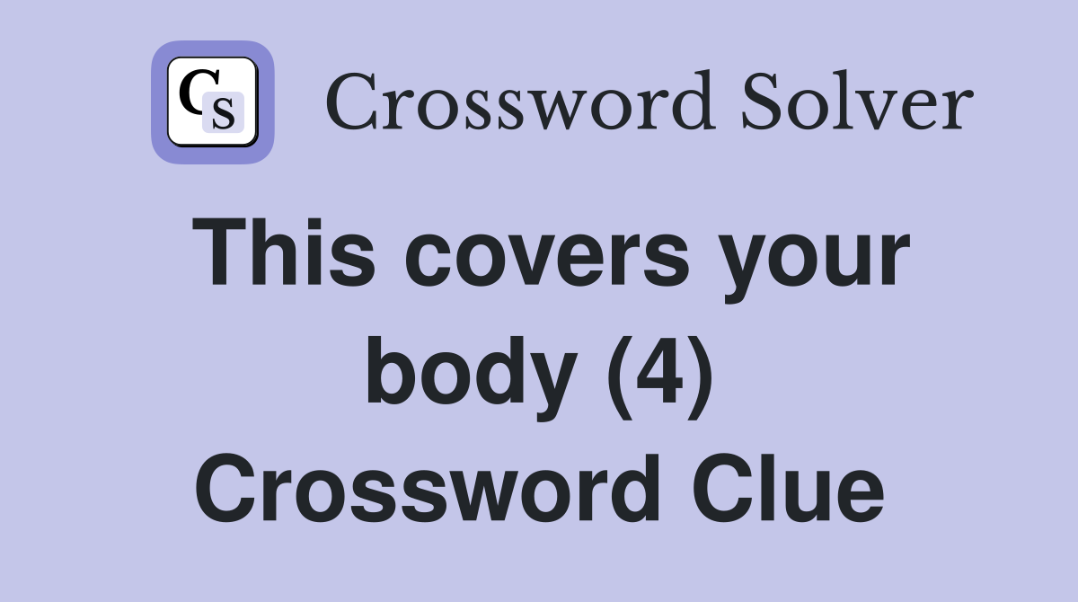 This covers your body (4) Crossword Clue