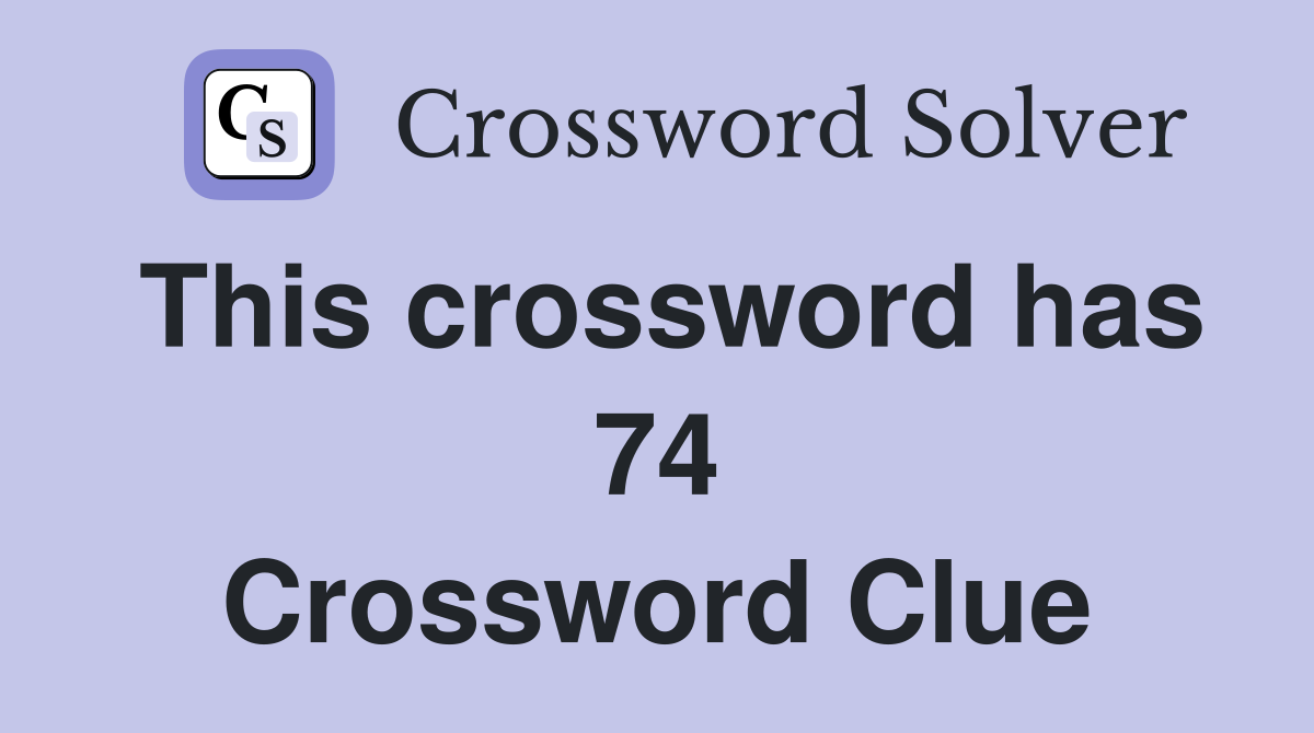 This crossword has 74 Crossword Clue