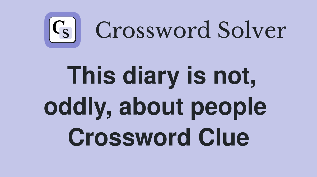 This diary is not, oddly, about people  Crossword Clue