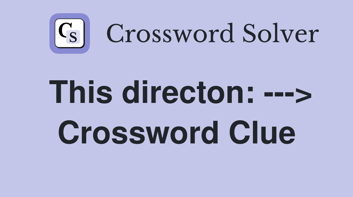 This directon: ---> Crossword Clue