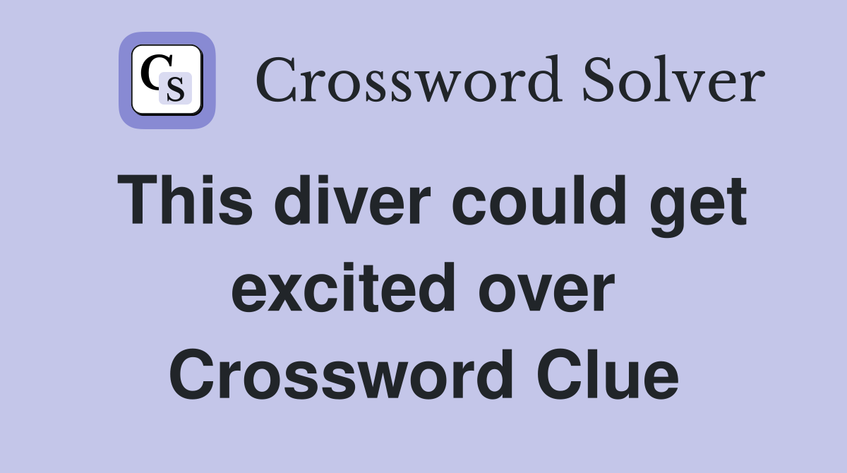 This diver could get excited over Crossword Clue