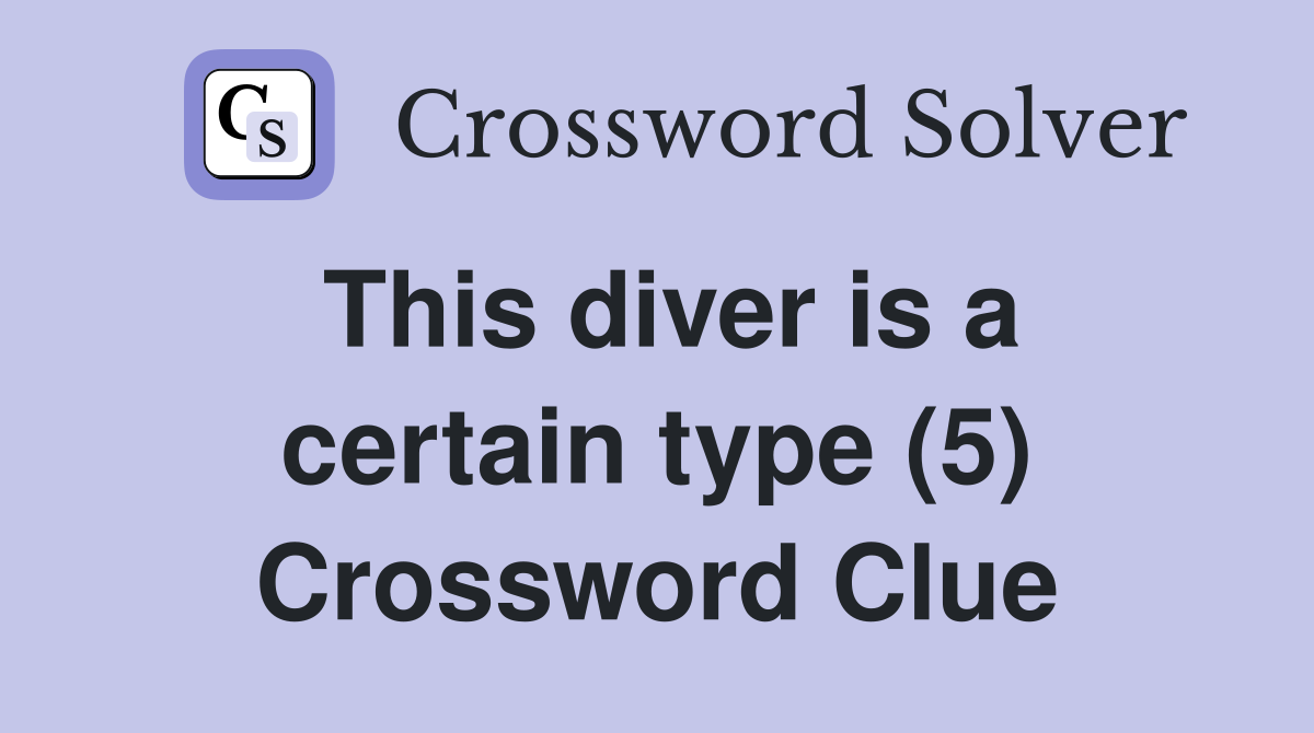 This diver is a certain type (5) Crossword Clue