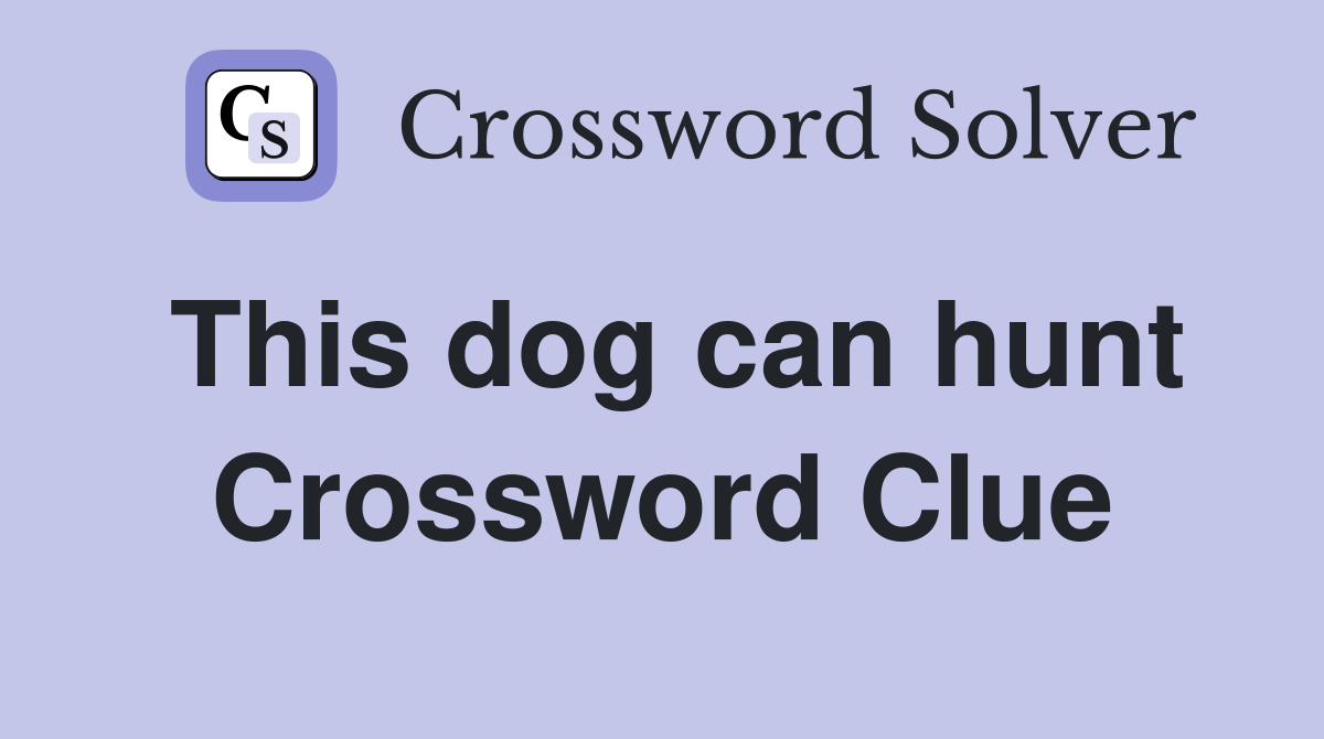 This dog can hunt Crossword Clue