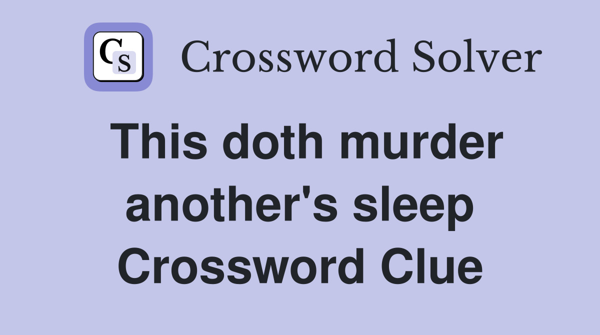 This doth murder another's sleep Crossword Clue