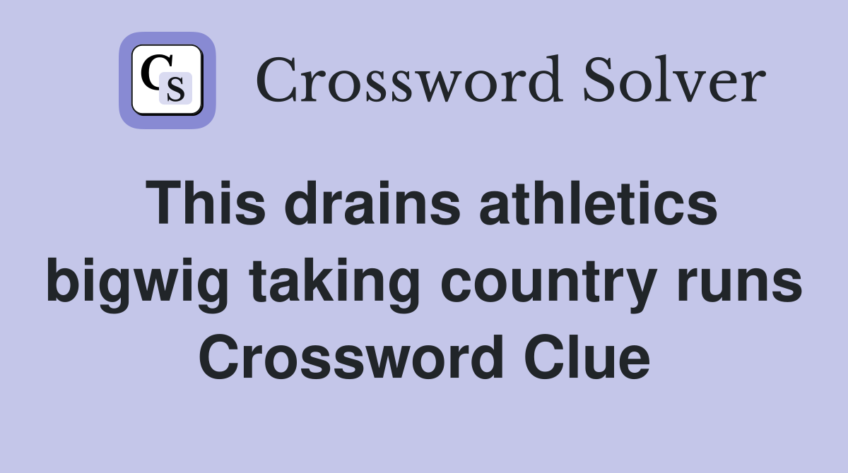 This drains athletics bigwig taking country runs Crossword Clue
