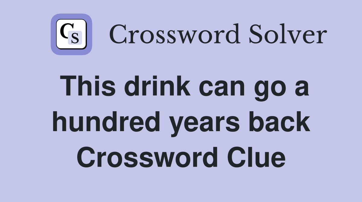 This drink can go a hundred years back Crossword Clue