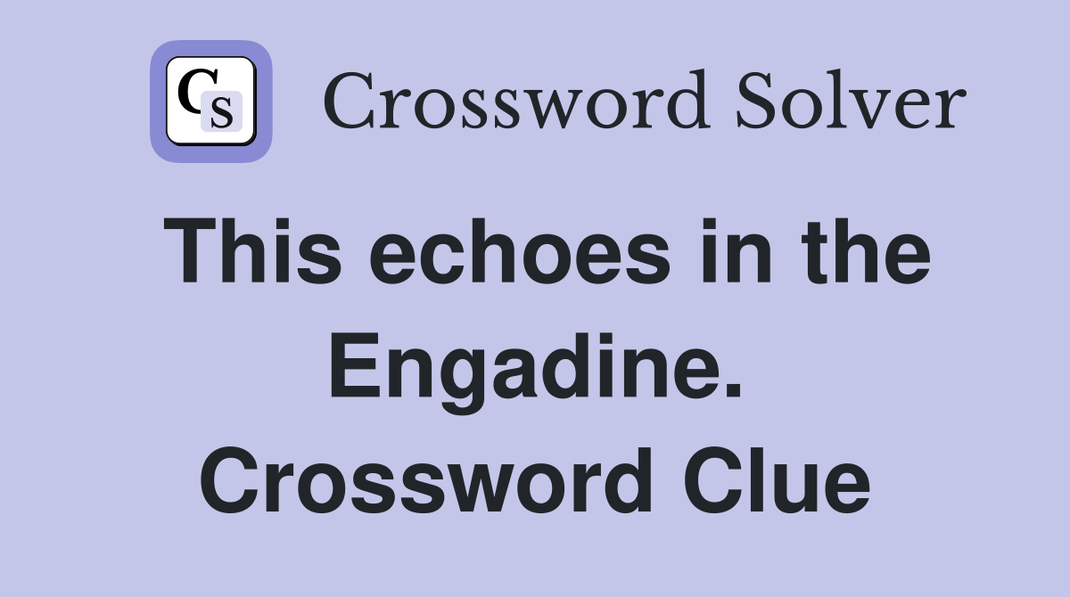 This echoes in the Engadine. Crossword Clue