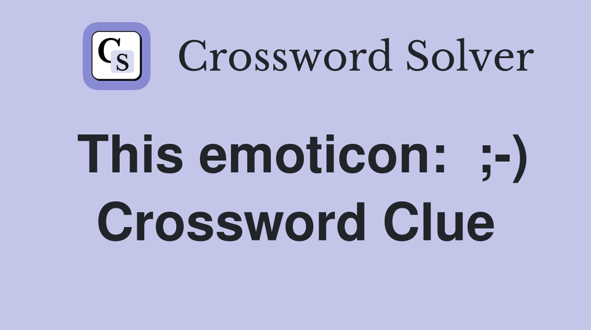 This emoticon:  ;-) Crossword Clue