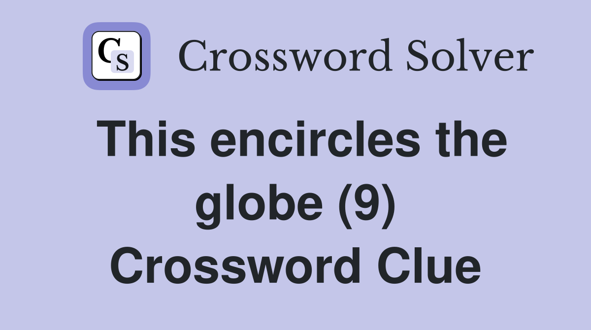 This encircles the globe (9) Crossword Clue