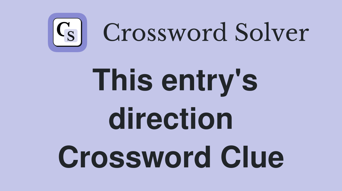 This entry's direction Crossword Clue