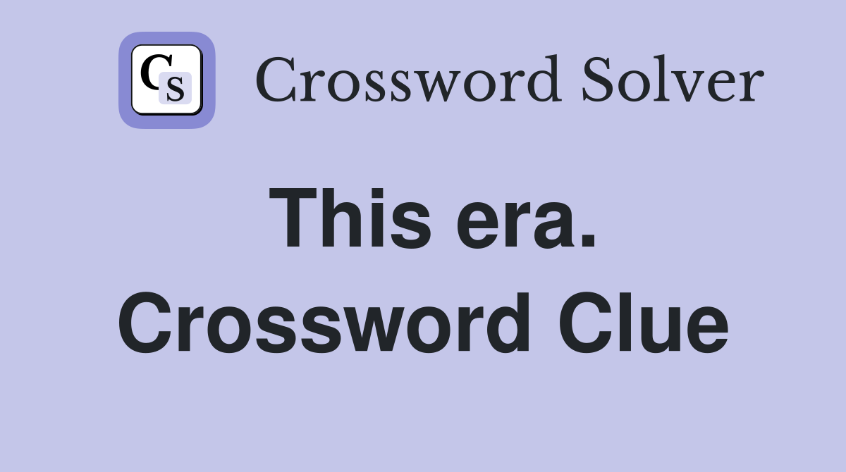 This era. Crossword Clue