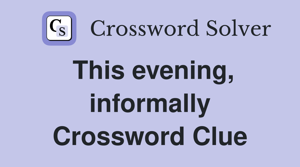 This evening, informally Crossword Clue