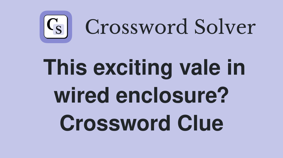 This exciting vale in wired enclosure? Crossword Clue