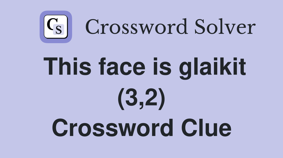 This face is glaikit (3,2) Crossword Clue