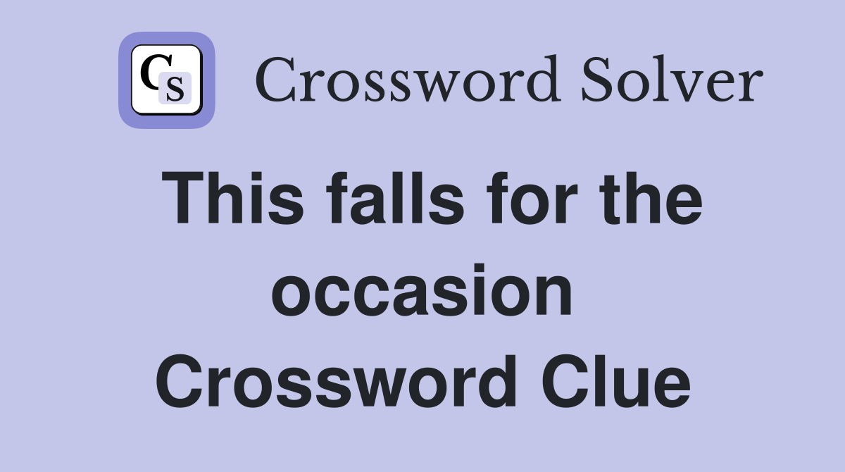 This falls for the occasion Crossword Clue