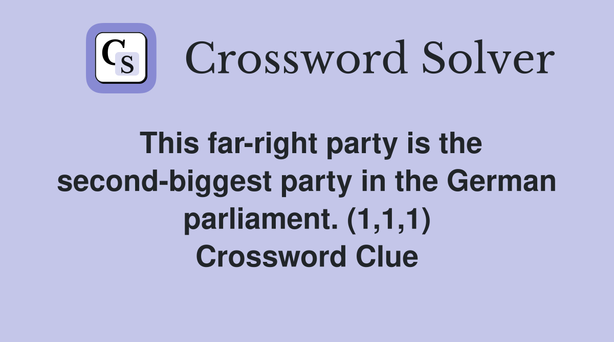 This far-right party is the second-biggest party in the German parliament. (1,1,1) Crossword Clue