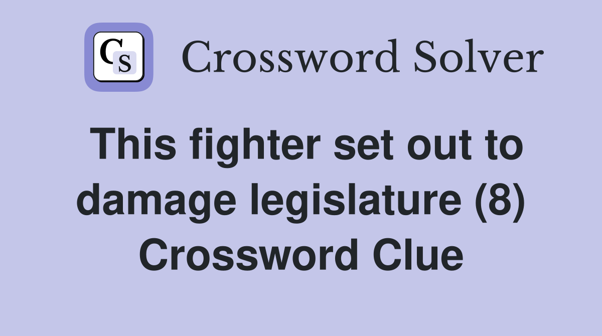 This fighter set out to damage legislature (8) Crossword Clue