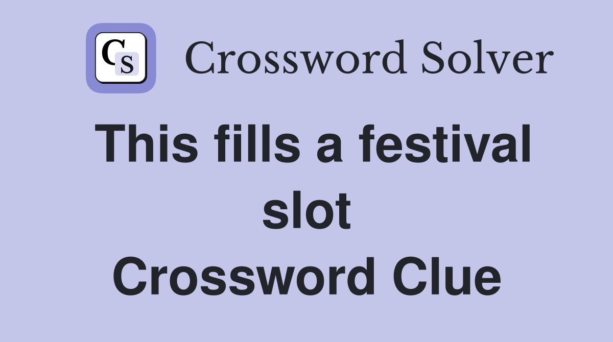 This fills a festival slot Crossword Clue