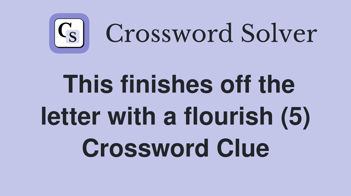 This finishes off the letter with a flourish (5) Crossword Clue