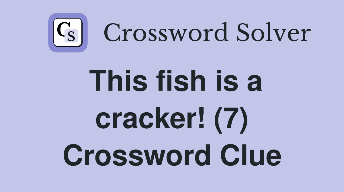 This fish is a cracker! (7) Crossword Clue