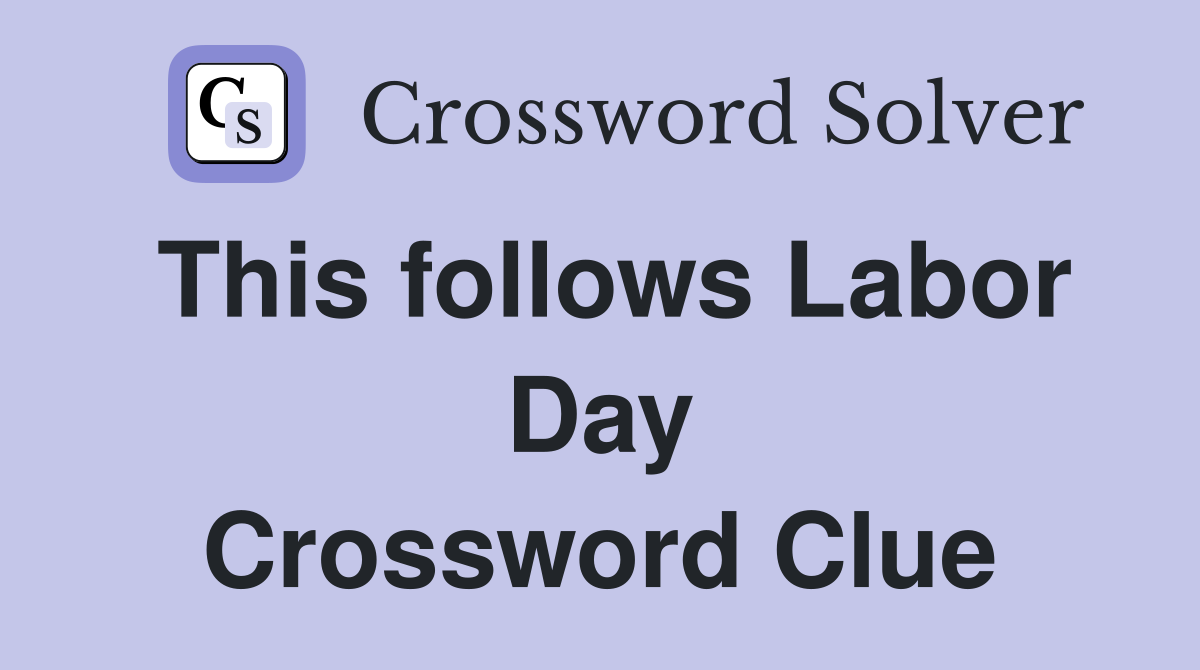 This follows Labor Day Crossword Clue