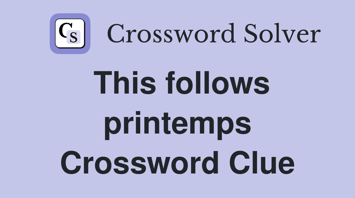 This follows printemps Crossword Clue
