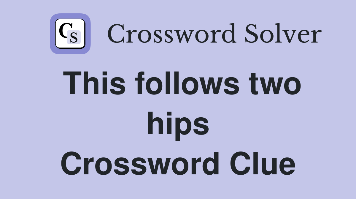 This follows two hips Crossword Clue