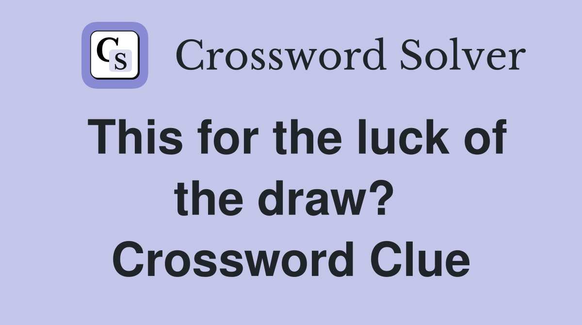 This for the luck of the draw?  Crossword Clue