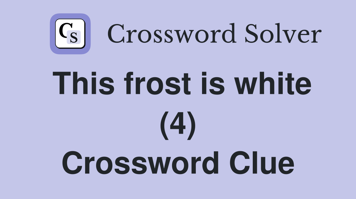 This frost is white (4) Crossword Clue