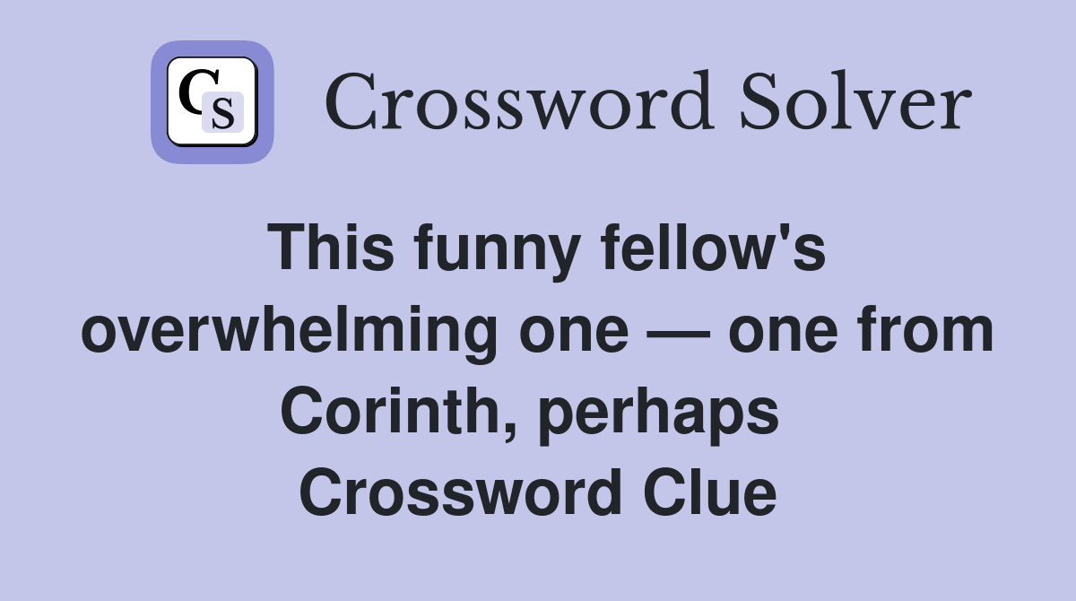 This funny fellow's overwhelming one — one from Corinth, perhaps  Crossword Clue