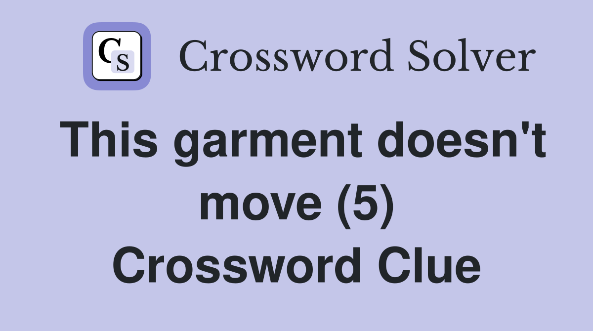 This garment doesn't move (5) Crossword Clue
