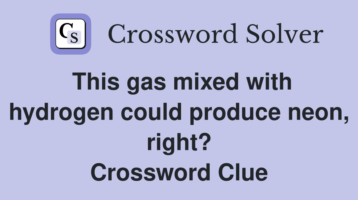 This gas mixed with hydrogen could produce neon, right? Crossword Clue