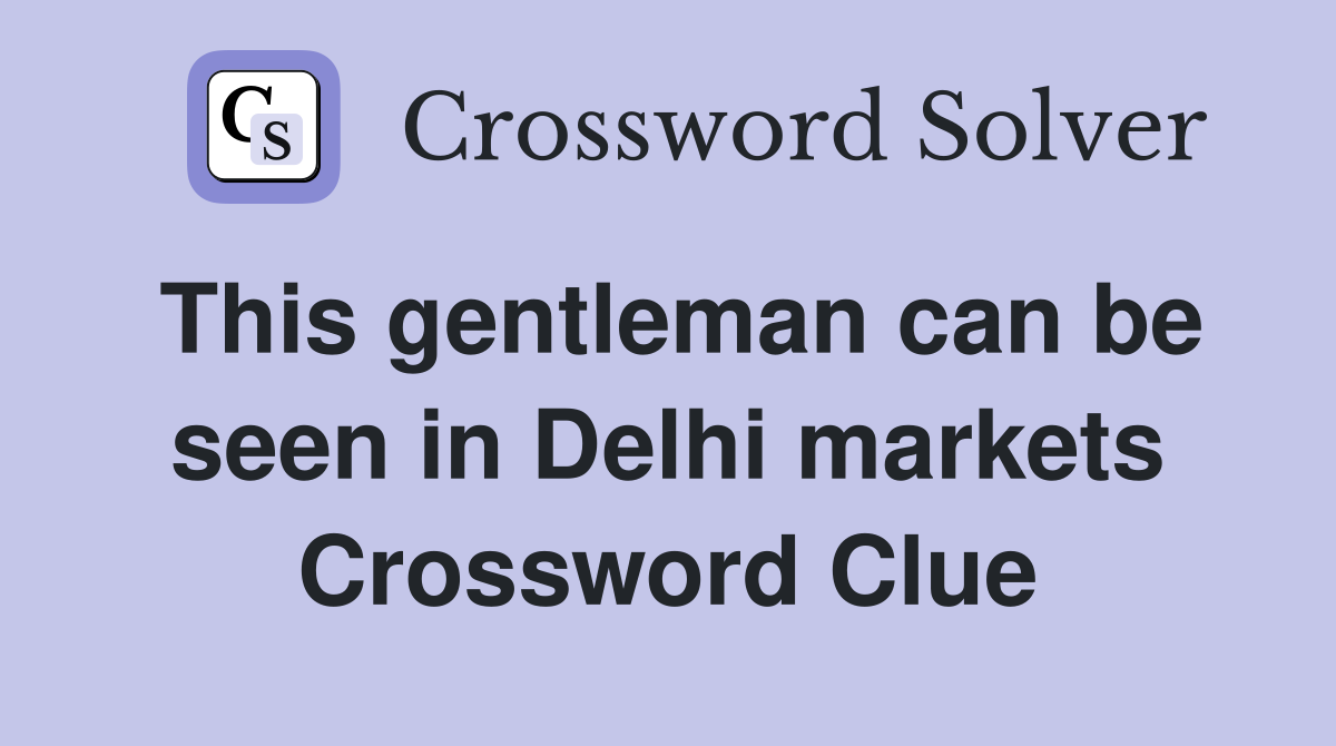 This gentleman can be seen in Delhi markets Crossword Clue