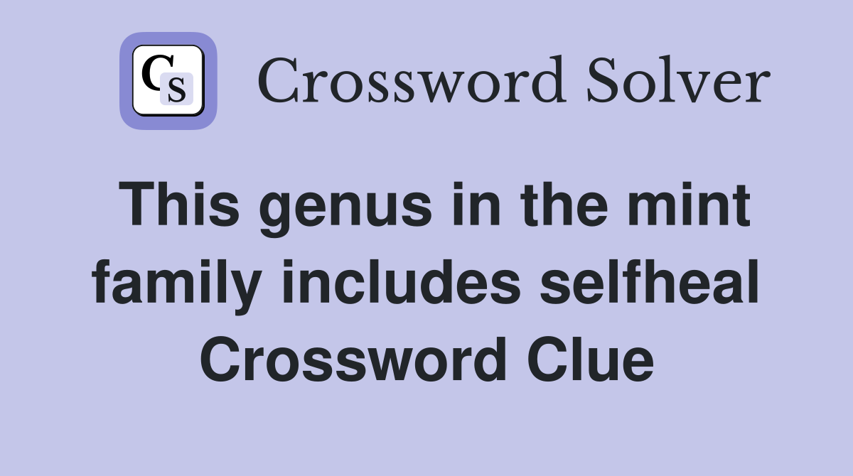 This genus in the mint family includes selfheal Crossword Clue
