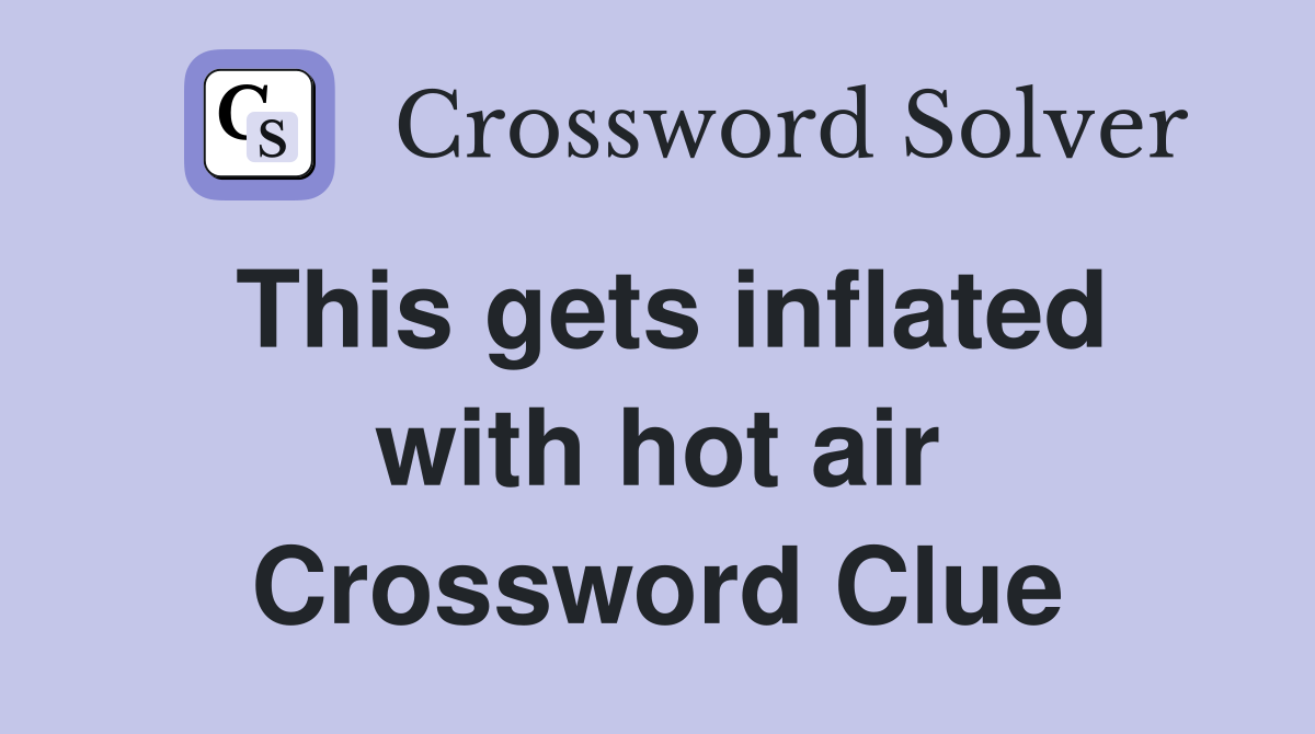 This gets inflated with hot air Crossword Clue