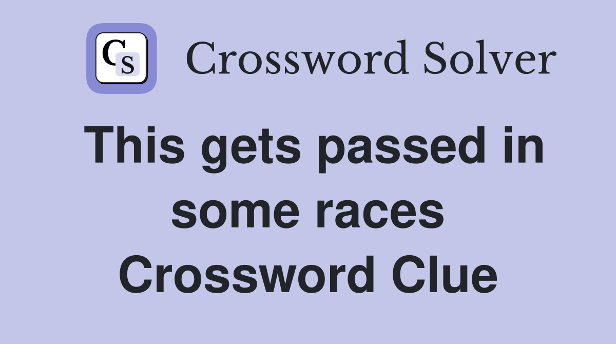 This gets passed in some races Crossword Clue