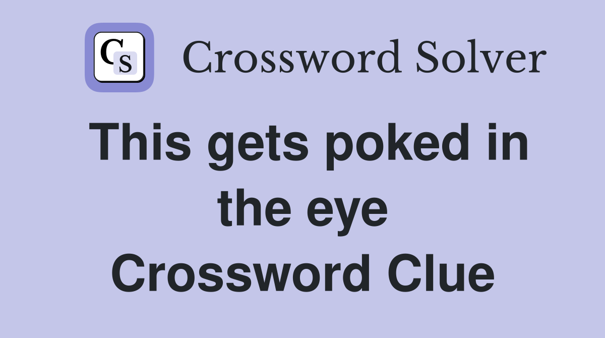 This gets poked in the eye Crossword Clue