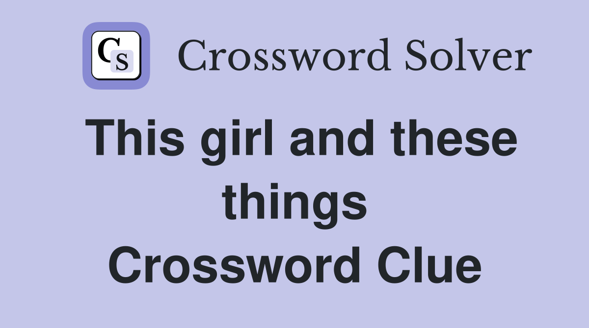This girl and these things Crossword Clue