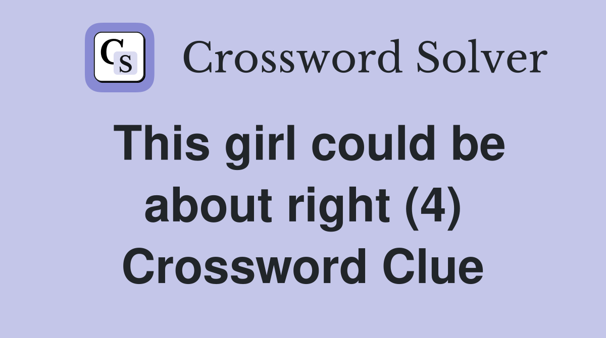 This girl could be about right (4) Crossword Clue