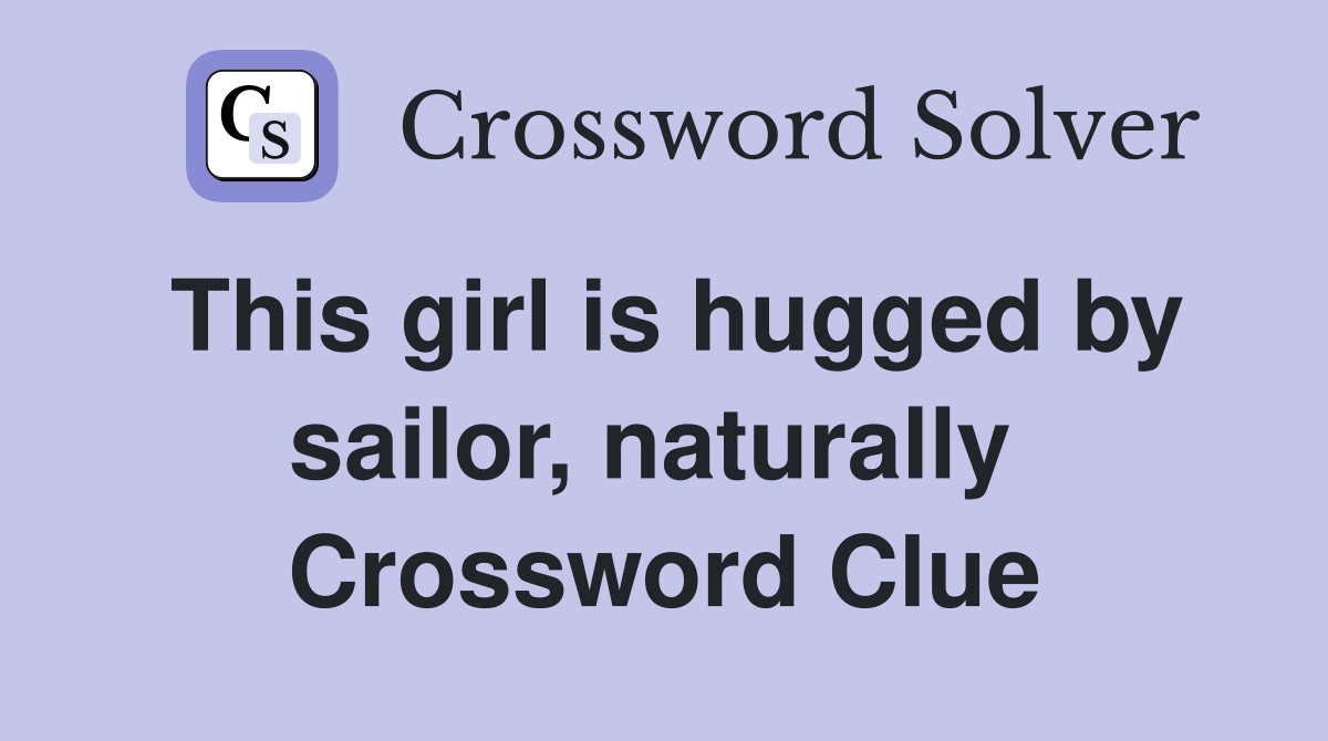 This girl is hugged by sailor, naturally  Crossword Clue